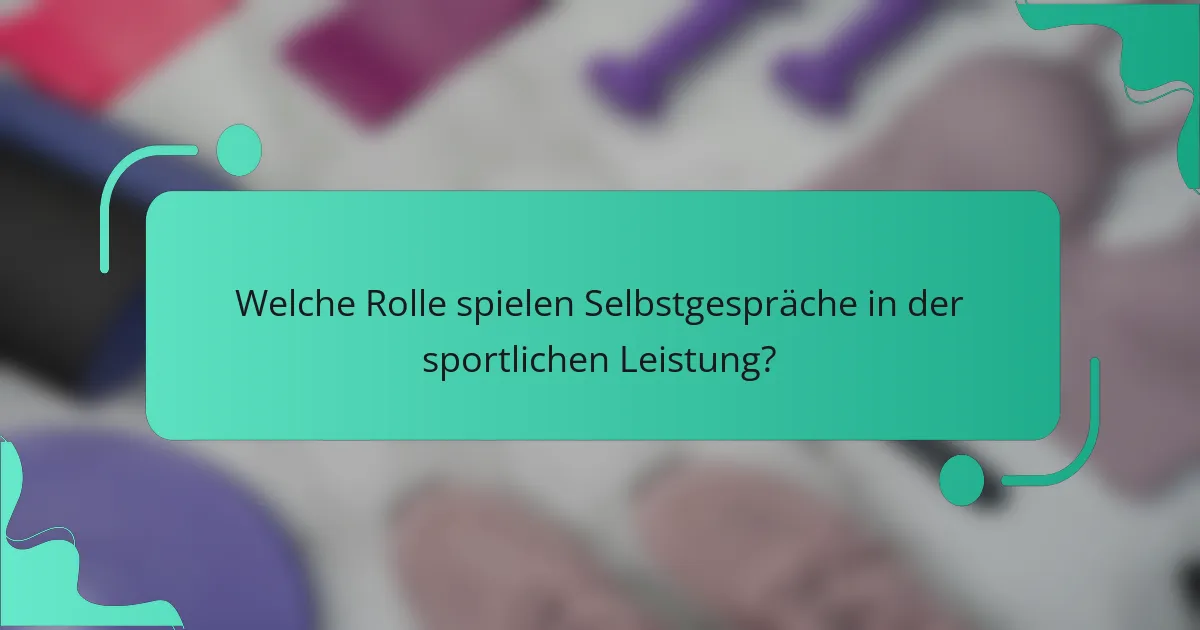 Welche Rolle spielen Selbstgespräche in der sportlichen Leistung?