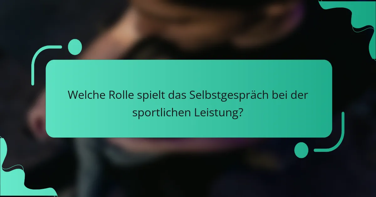 Welche Rolle spielt das Selbstgespräch bei der sportlichen Leistung?