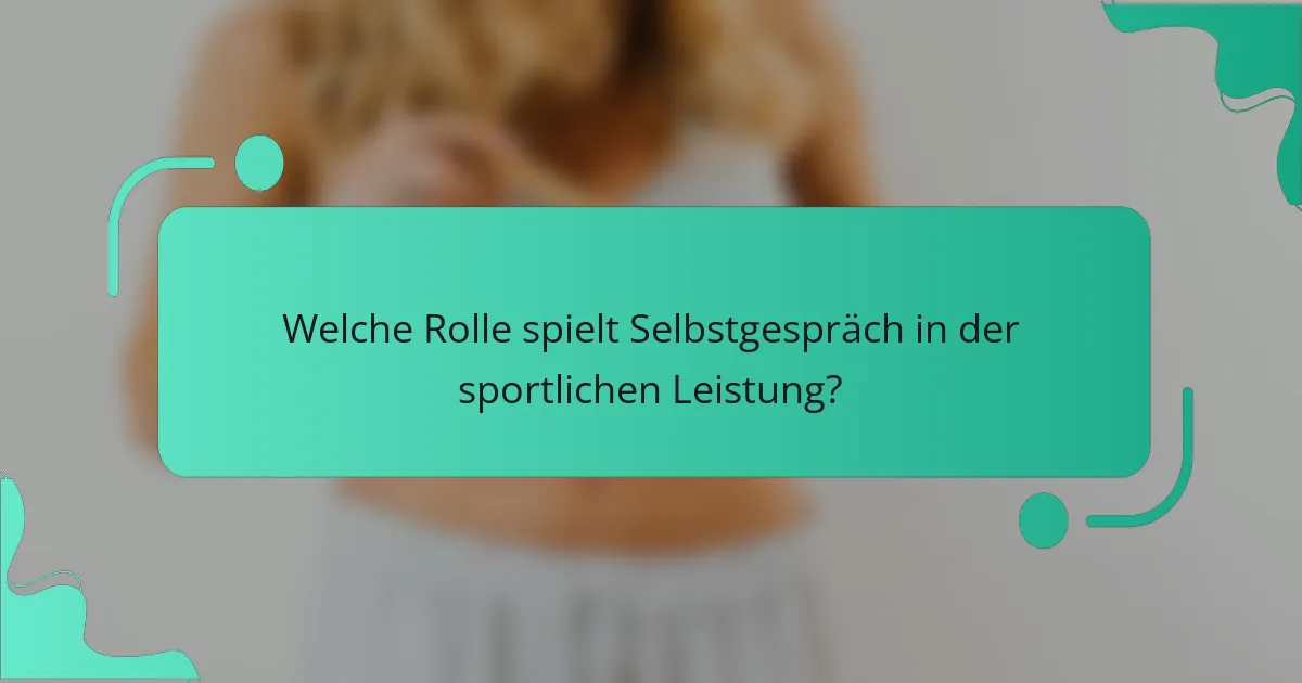 Welche Rolle spielt Selbstgespräch in der sportlichen Leistung?