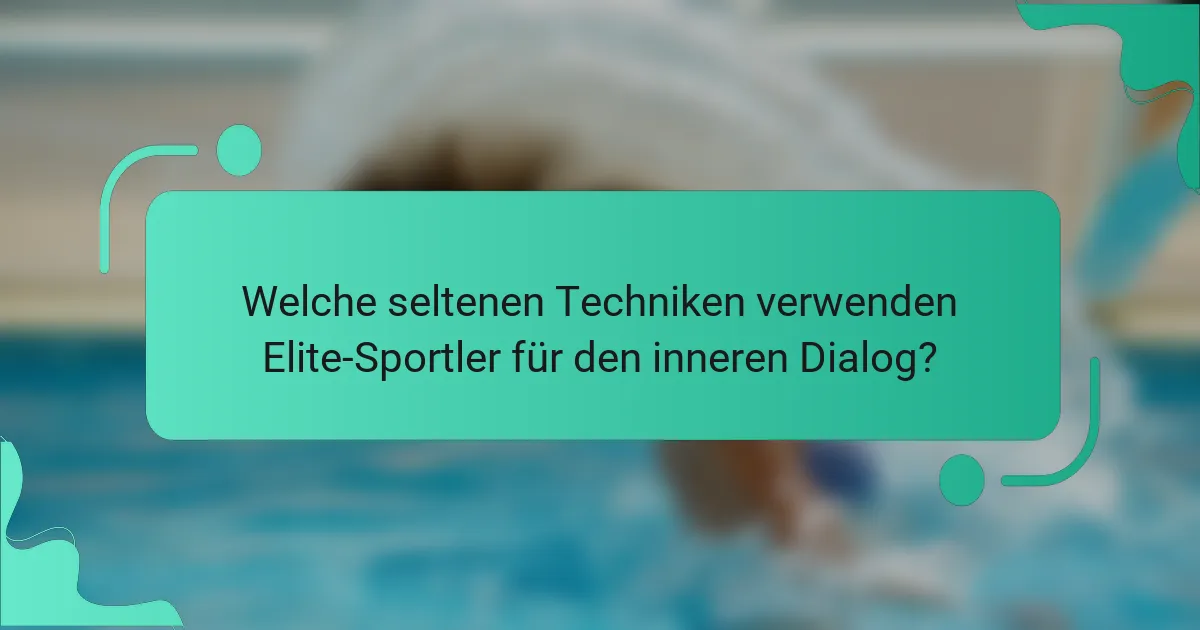 Welche seltenen Techniken verwenden Elite-Sportler für den inneren Dialog?