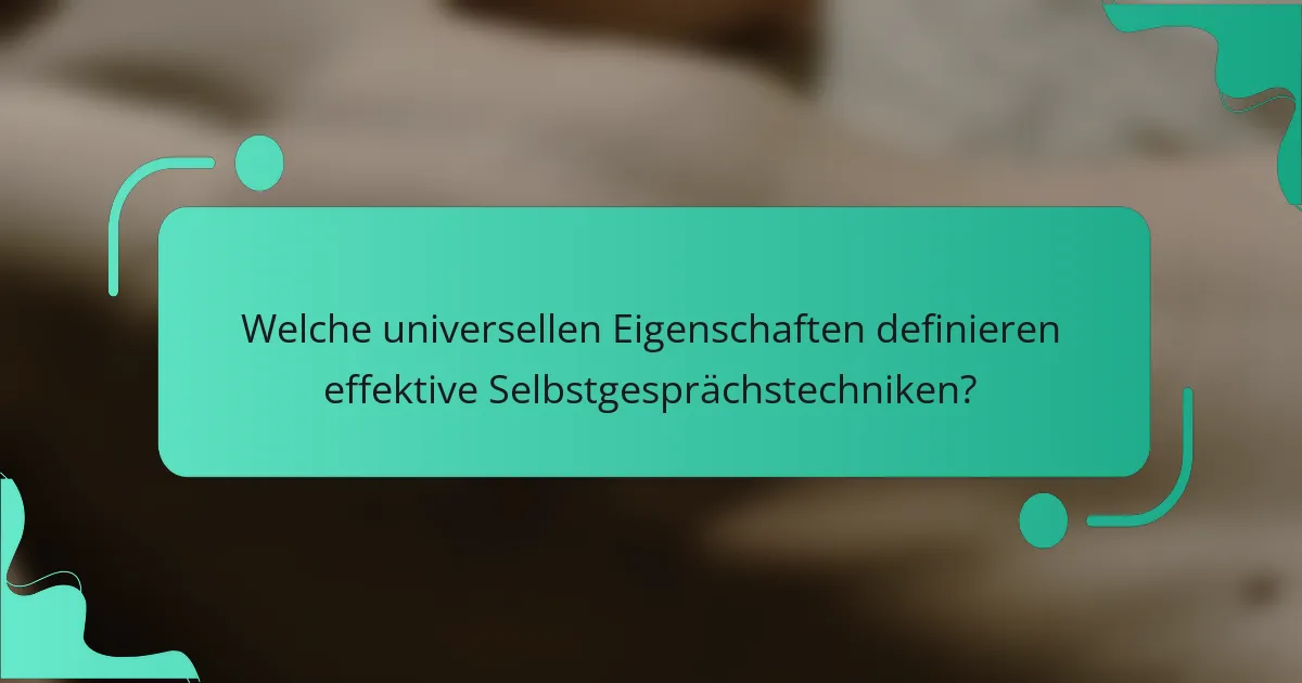 Welche universellen Eigenschaften definieren effektive Selbstgesprächstechniken?