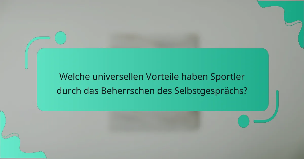 Welche universellen Vorteile haben Sportler durch das Beherrschen des Selbstgesprächs?