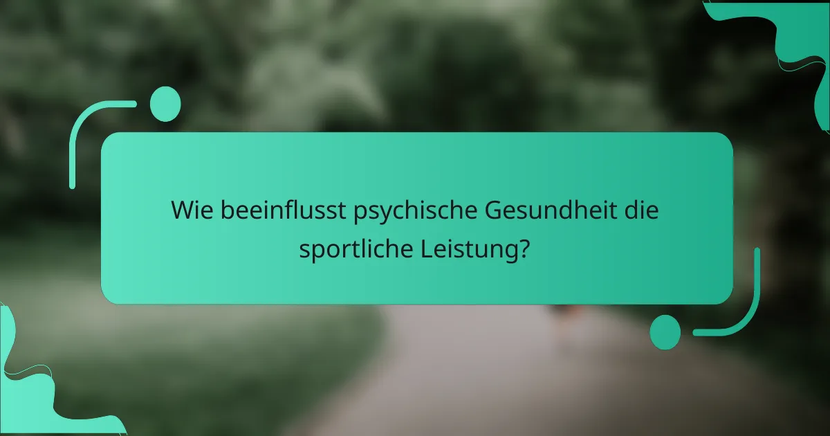 Wie beeinflusst psychische Gesundheit die sportliche Leistung?