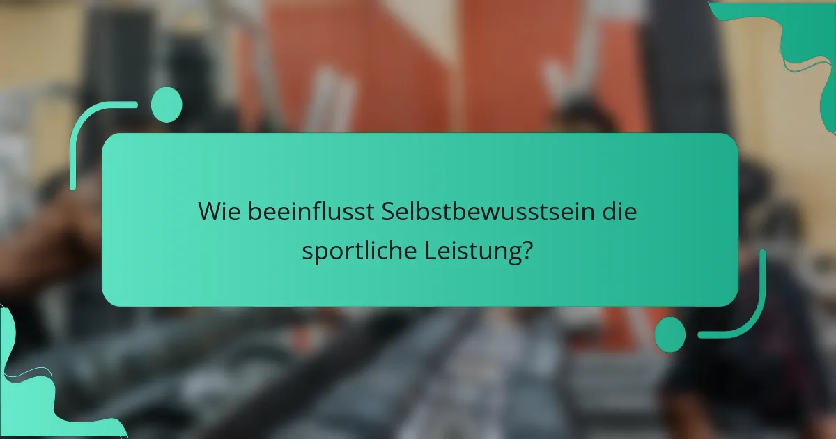 Wie beeinflusst Selbstbewusstsein die sportliche Leistung?