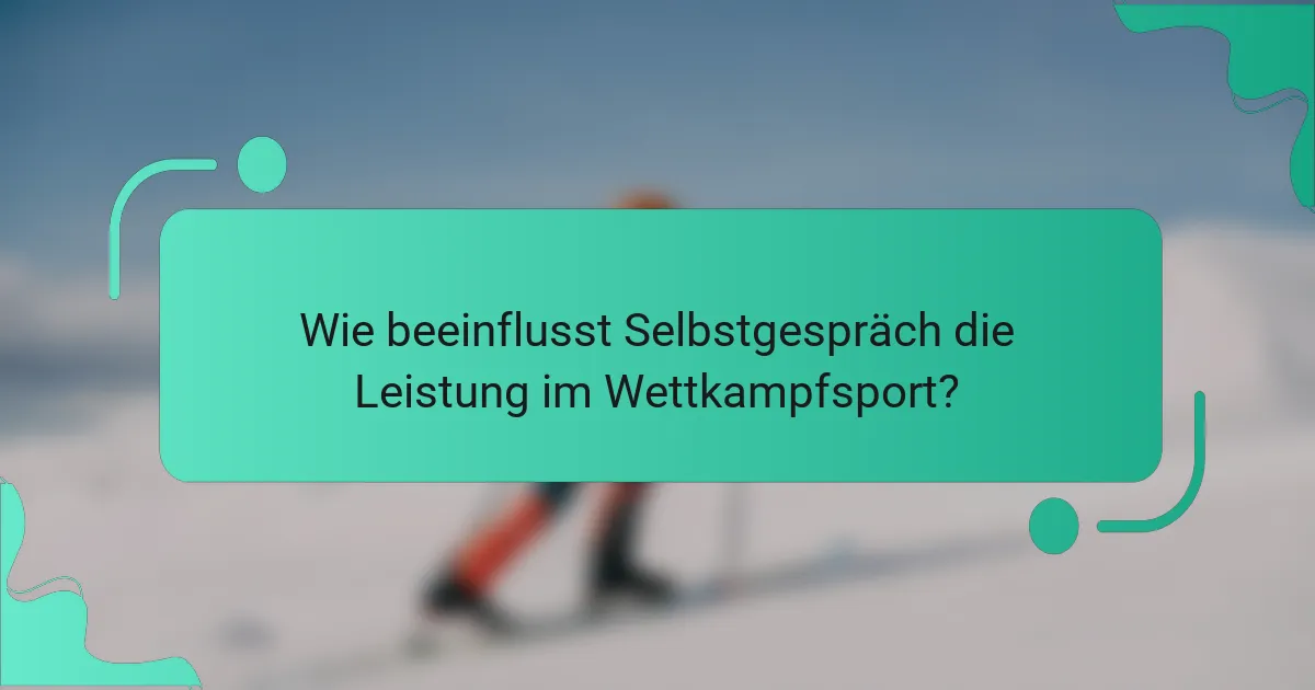 Wie beeinflusst Selbstgespräch die Leistung im Wettkampfsport?