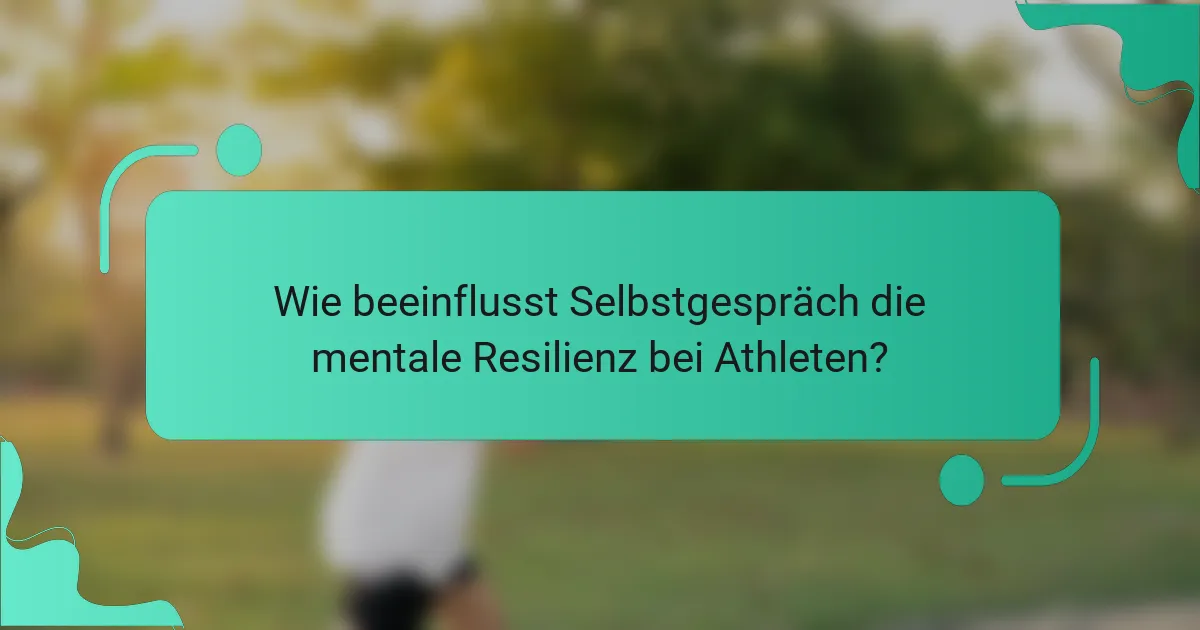 Wie beeinflusst Selbstgespräch die mentale Resilienz bei Athleten?
