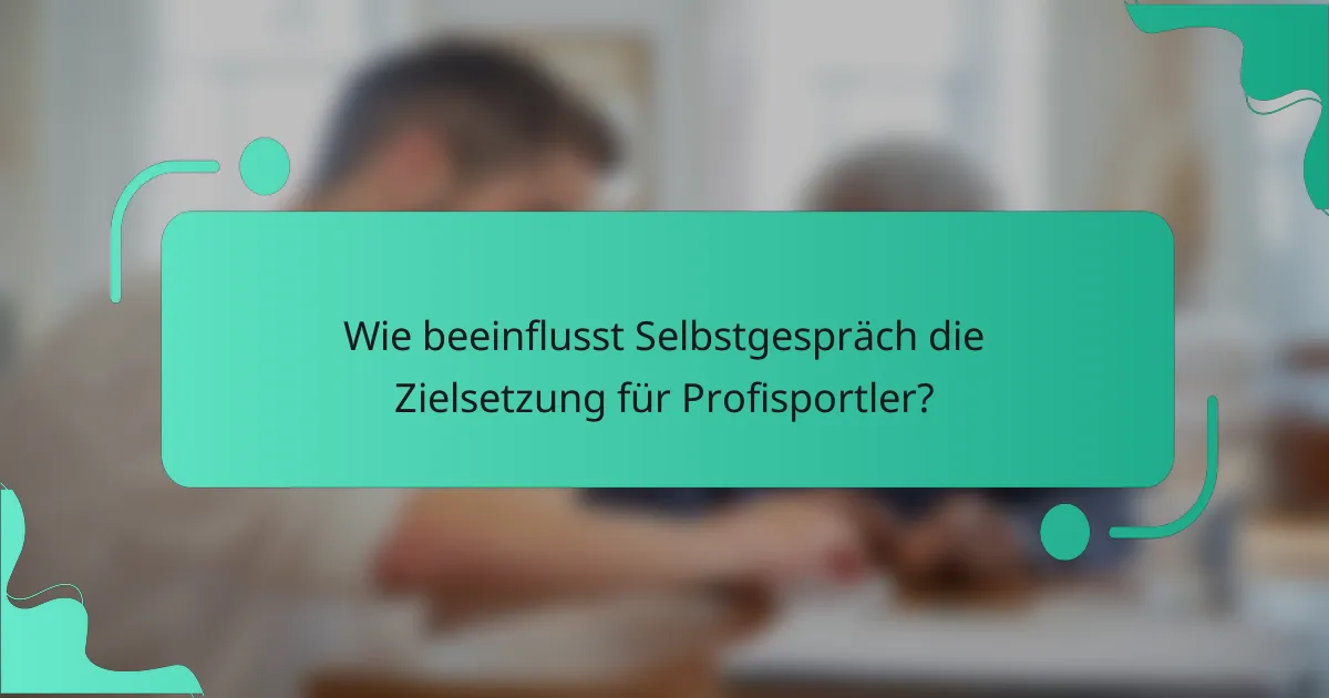 Wie beeinflusst Selbstgespräch die Zielsetzung für Profisportler?