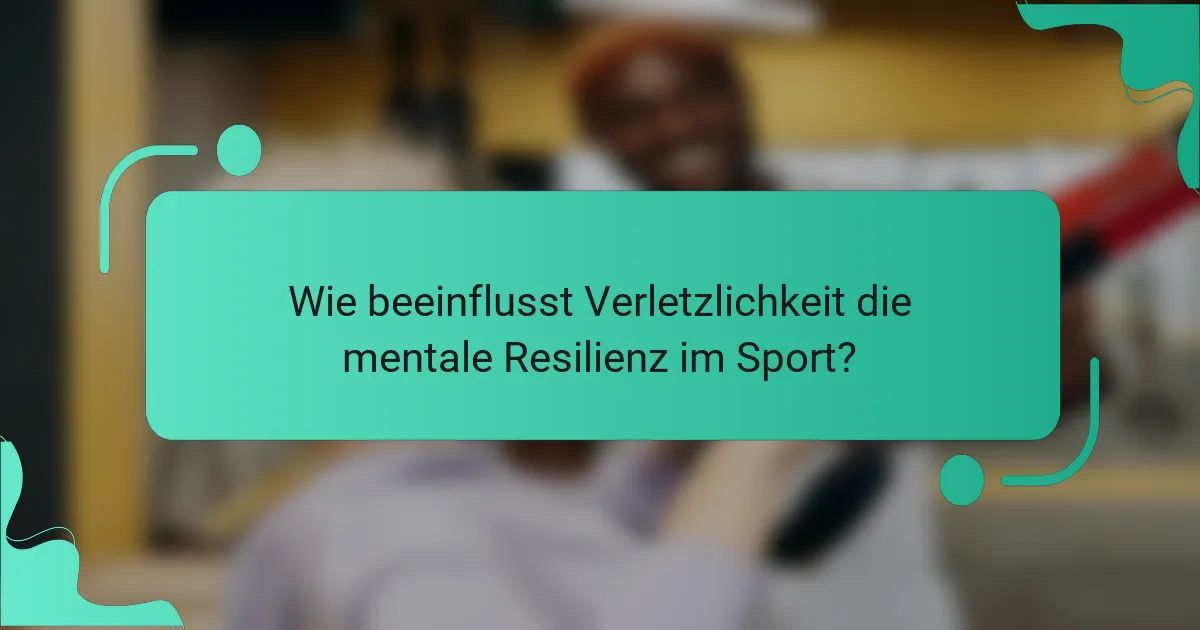Wie beeinflusst Verletzlichkeit die mentale Resilienz im Sport?