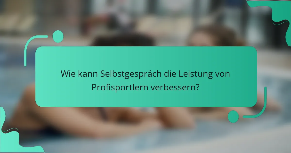 Wie kann Selbstgespräch die Leistung von Profisportlern verbessern?