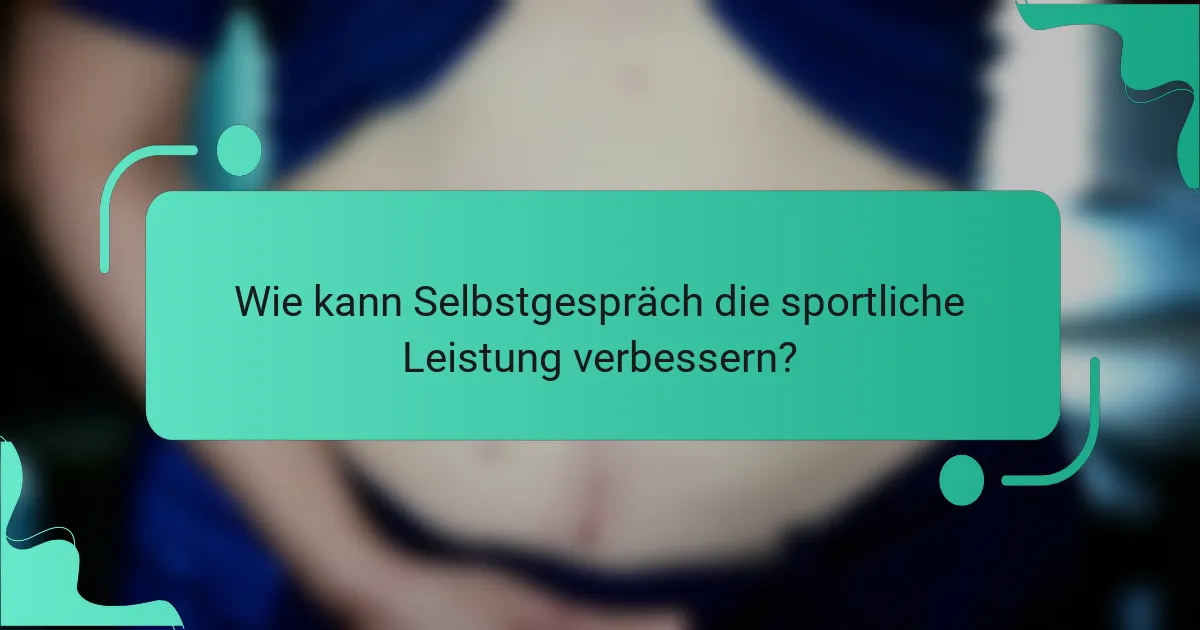 Wie kann Selbstgespräch die sportliche Leistung verbessern?