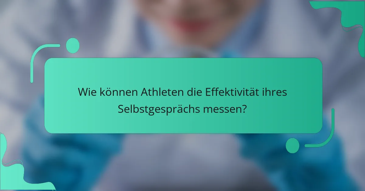 Wie können Athleten die Effektivität ihres Selbstgesprächs messen?