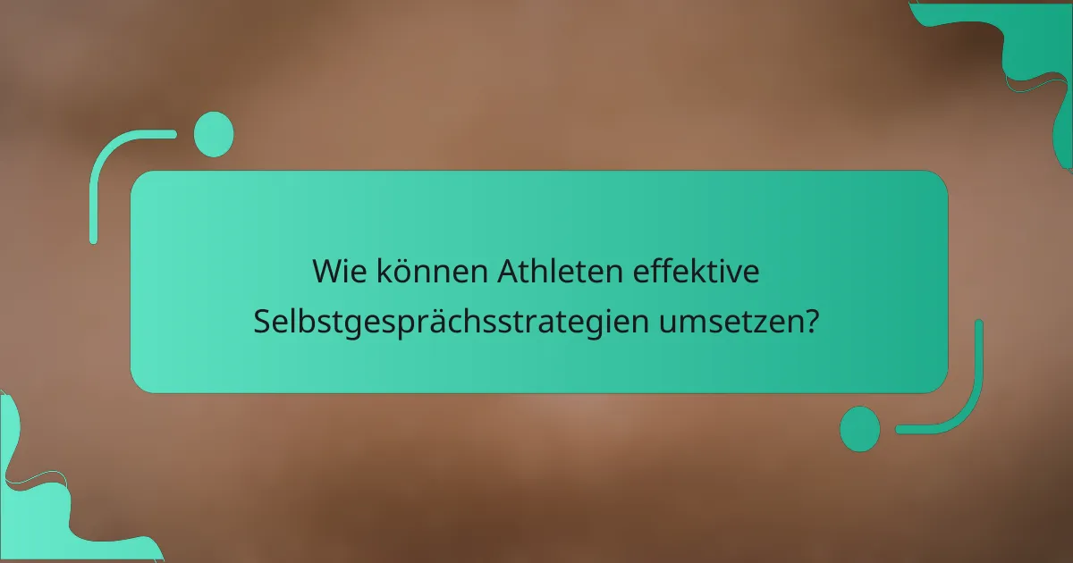 Wie können Athleten effektive Selbstgesprächsstrategien umsetzen?