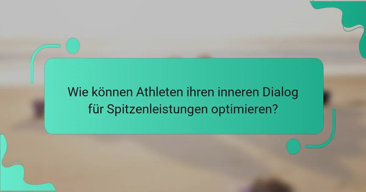 Wie können Athleten ihren inneren Dialog für Spitzenleistungen optimieren?