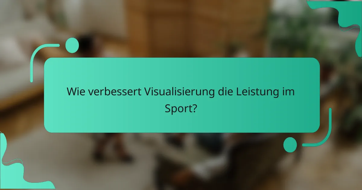 Wie verbessert Visualisierung die Leistung im Sport?